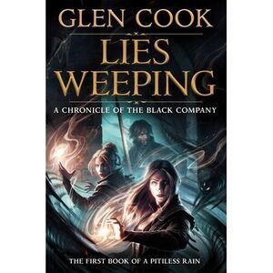 Lies Weeping: Book One of a Pitiless Rain, a Chronicle of the Black Company -- G